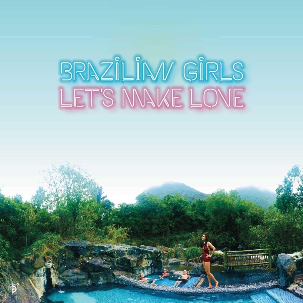 Let’s Make Love by Brazilian Girls