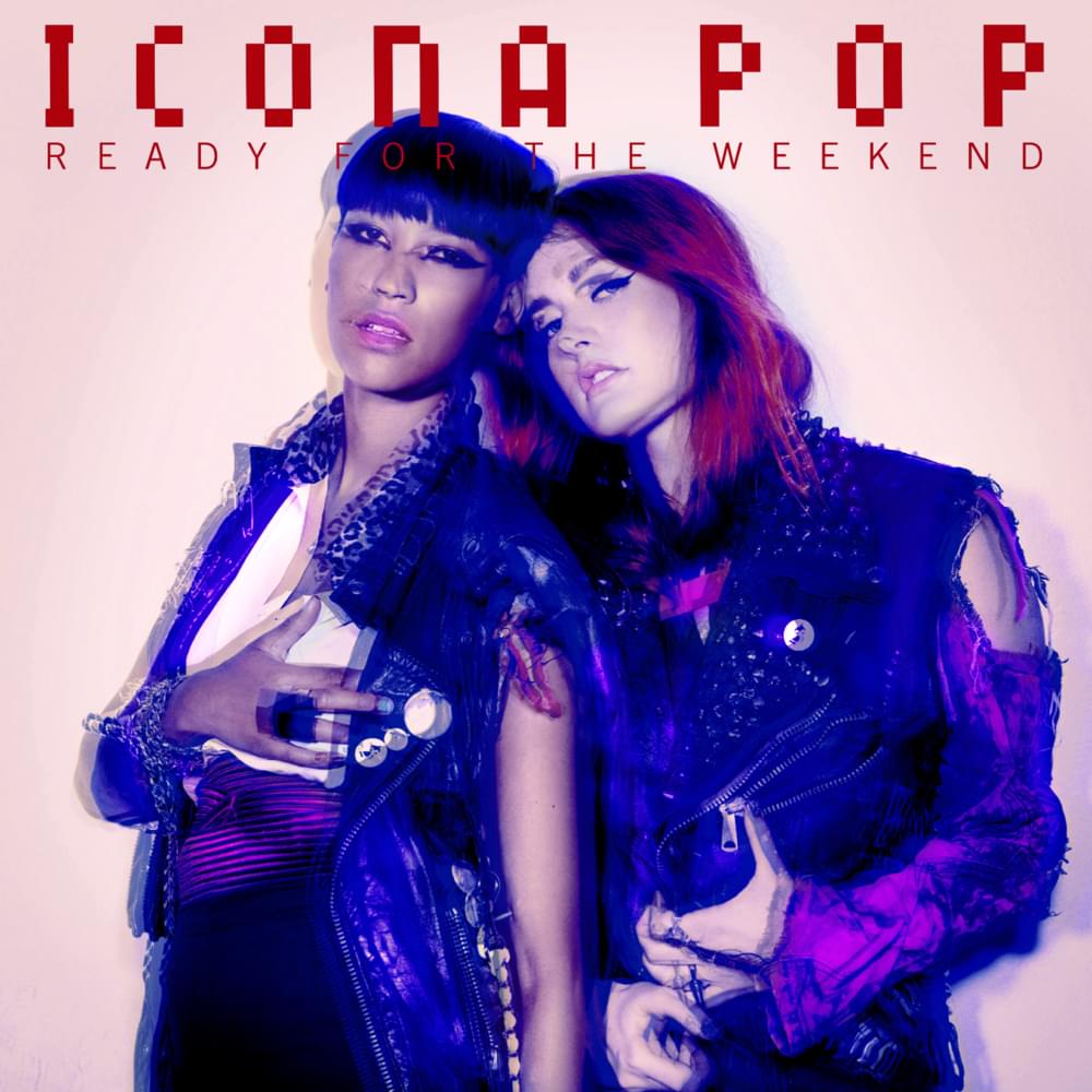 Album cover art for "Ready for the Weekend" by Icona Pop