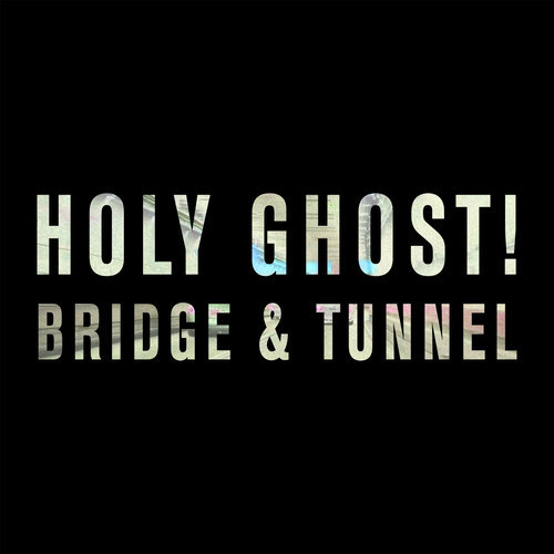 Album cover art for "Bridge and Tunnel" by Holy Ghost!