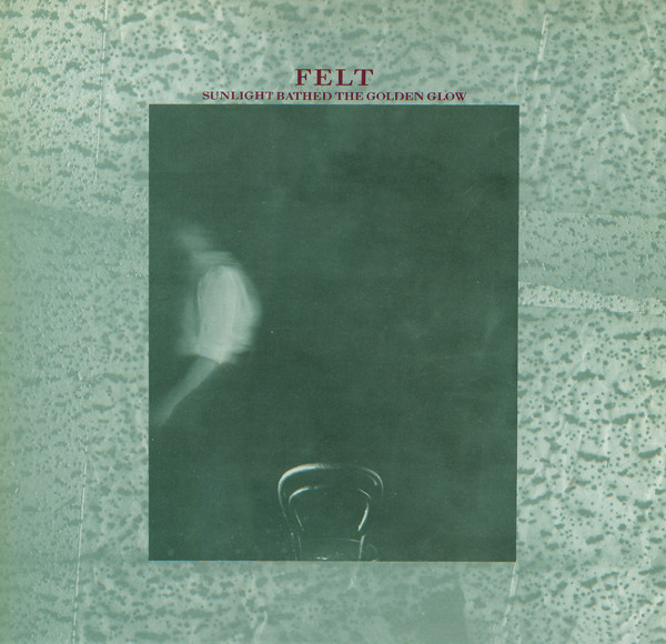 Sunlight Bathed the Golden Glow by Felt (UK Band)