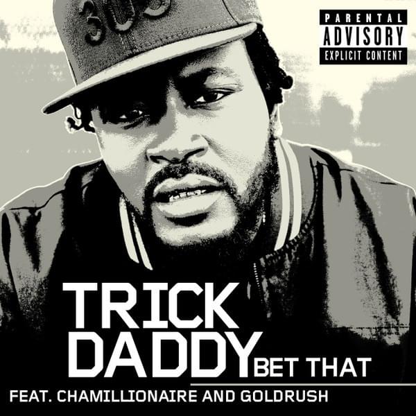 Album cover art for "Bet That" by Trick Daddy & Goldru$h & Chamillionaire
