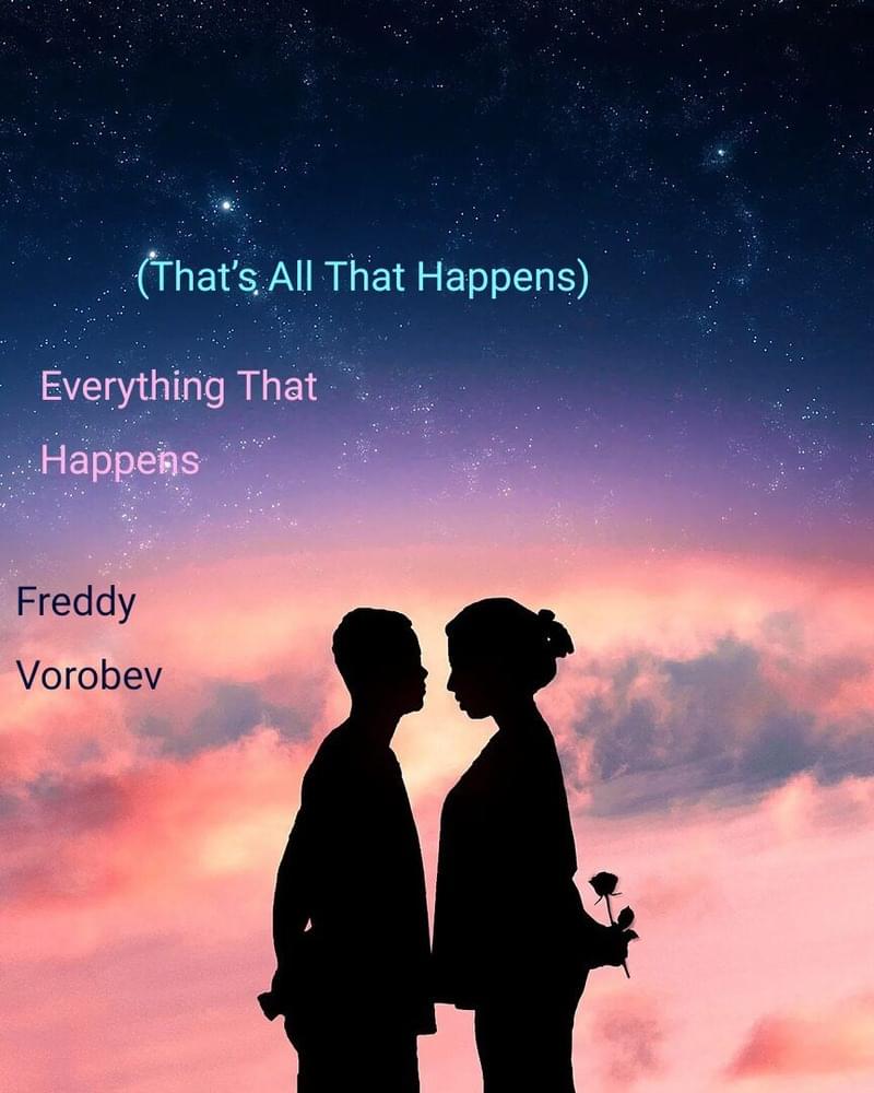 Everything That Happens by Freddy Vorobev