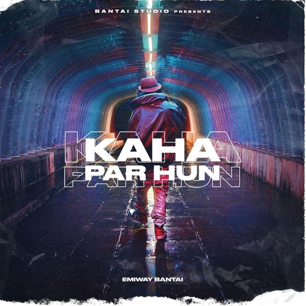 Album cover art for "KAHA PAR HUN" by Emiway Bantai
