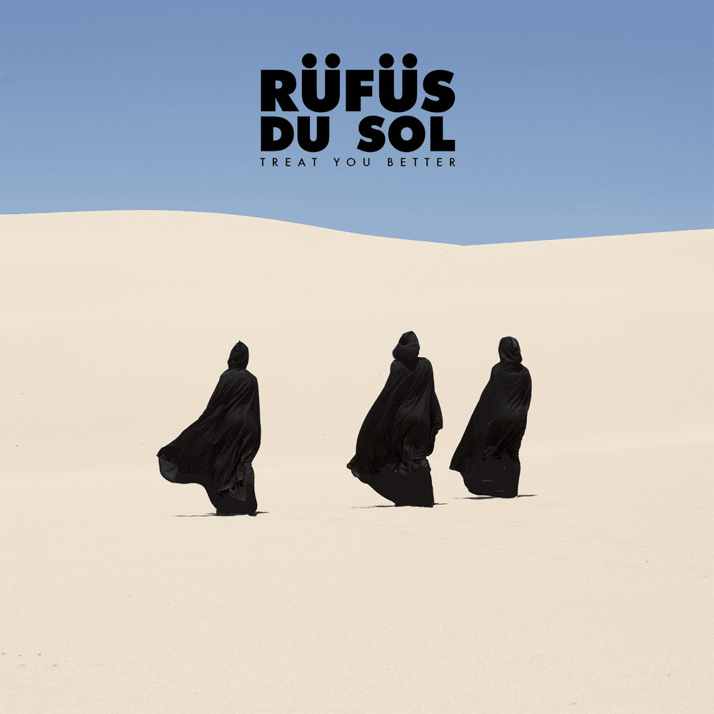 Treat You Better by RÜFÜS DU SOL