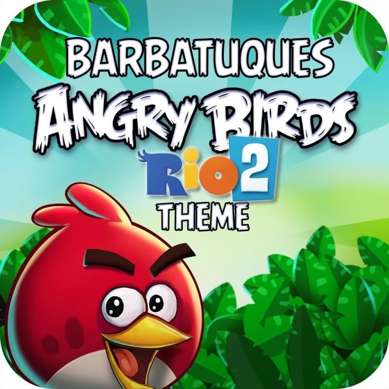 Angry Birds Rio 2 Theme by Barbatuques