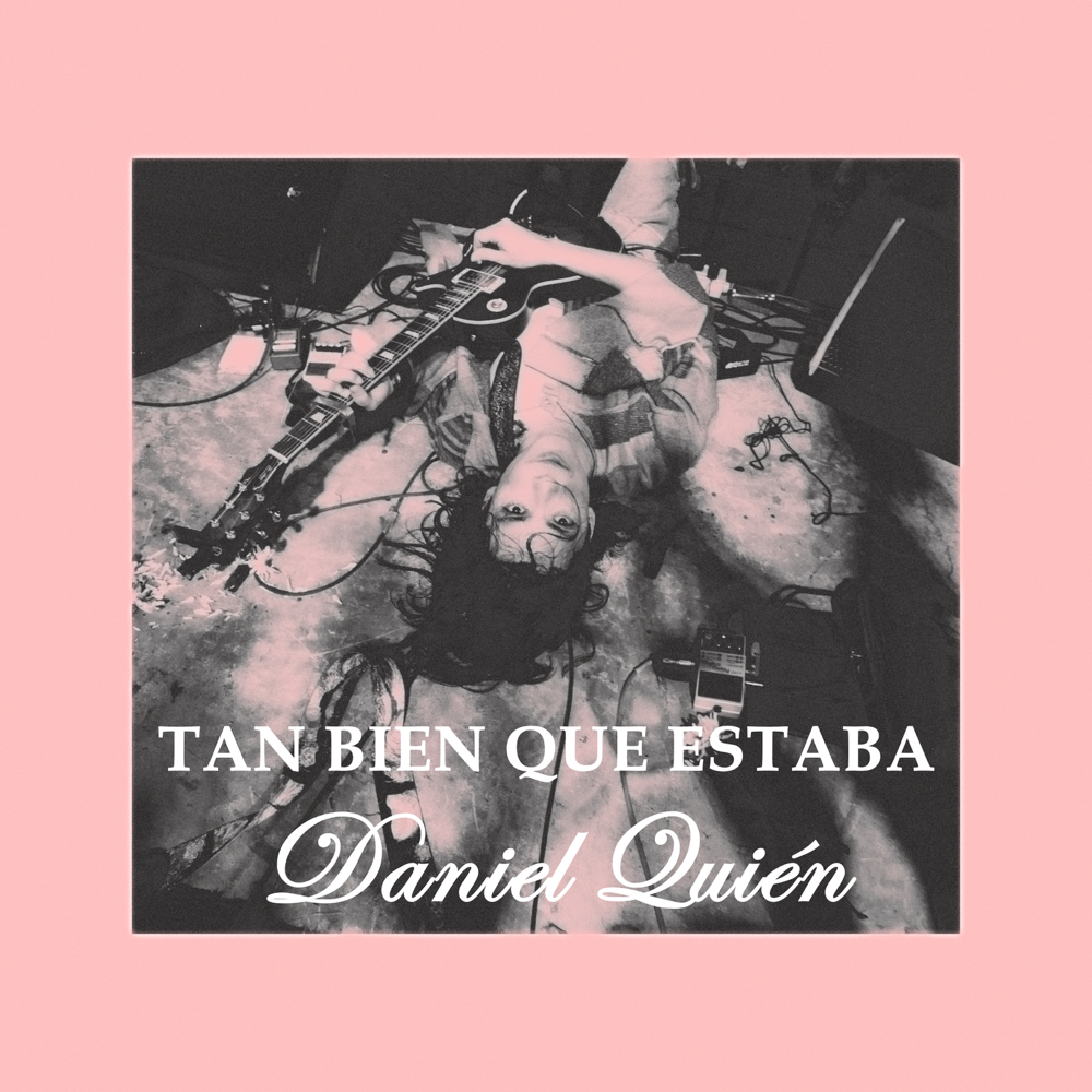 Album cover art for "Tan Bien Que Estaba" by Daniel Quién