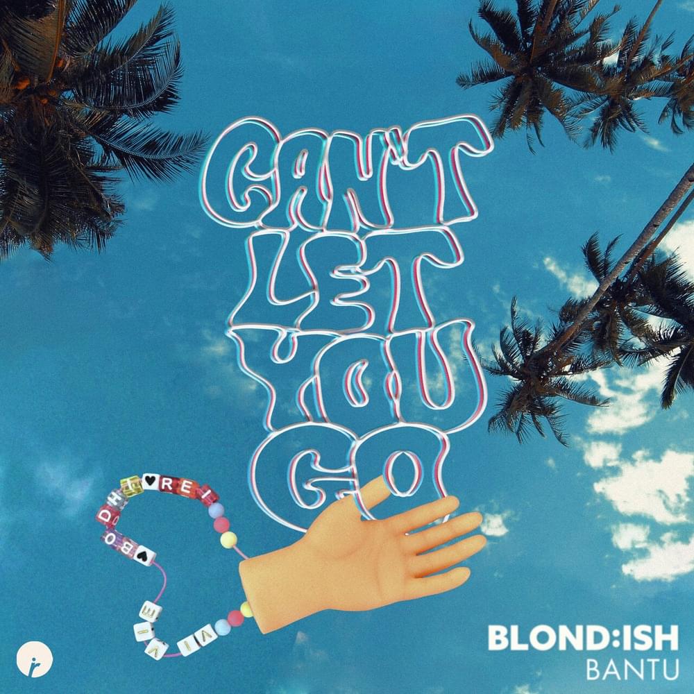 Can’t Let You Go by BLOND:ISH