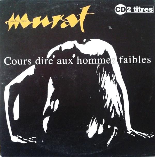 Cours dire aux hommes faibles by Jean-Louis Murat