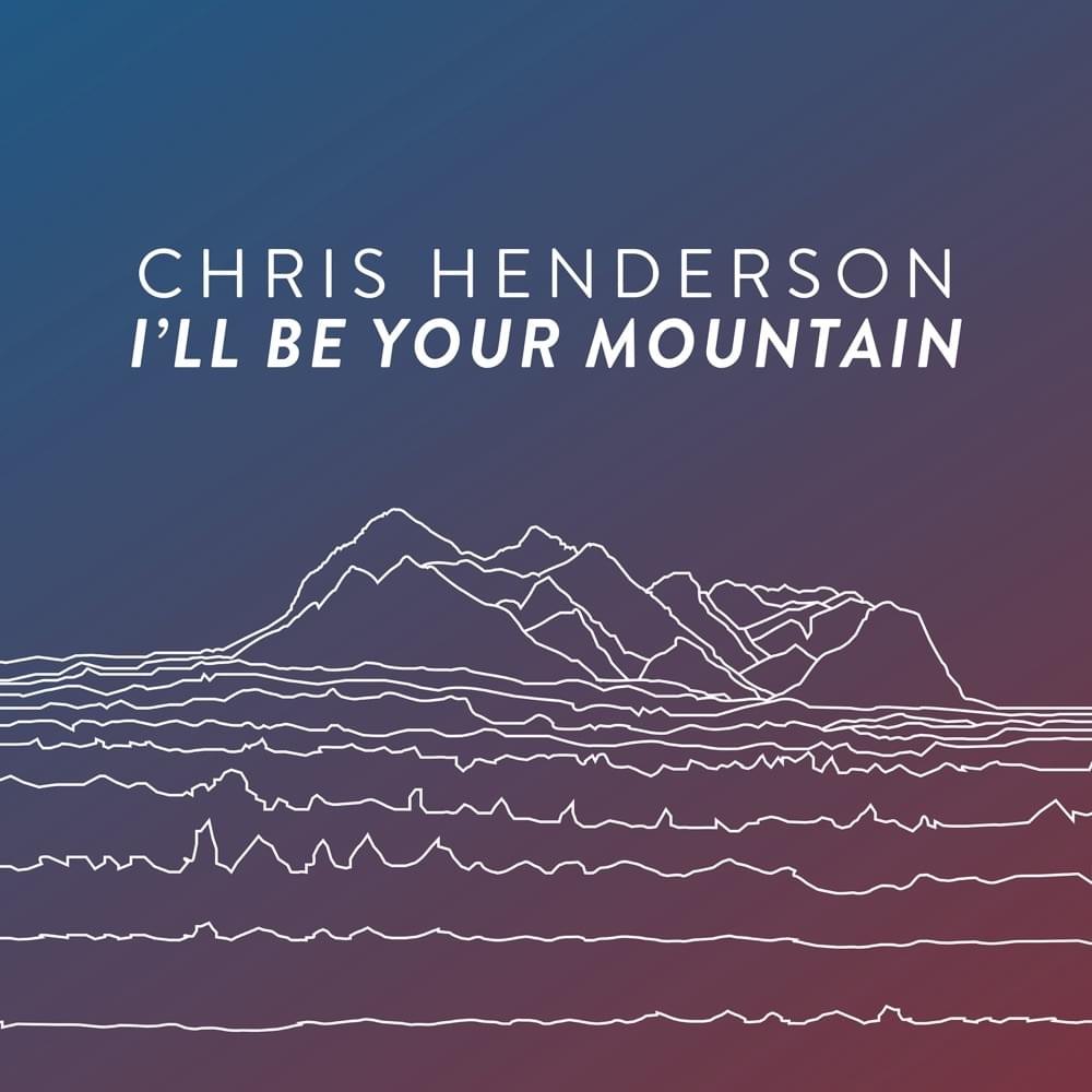 I’ll Be Your Mountain by Chris Henderson