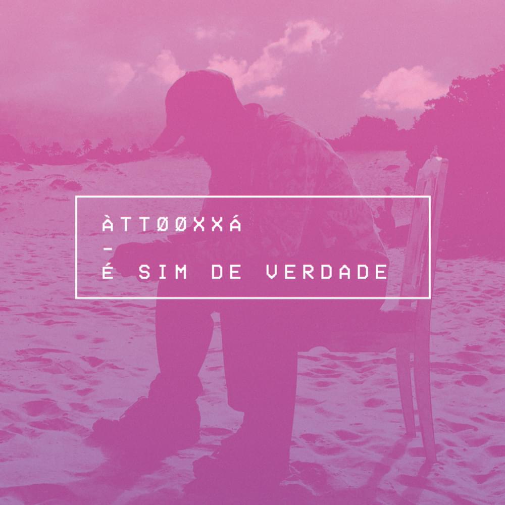 Album cover art for "É Sim, de Verdade" by ÀTTØØXXÁ