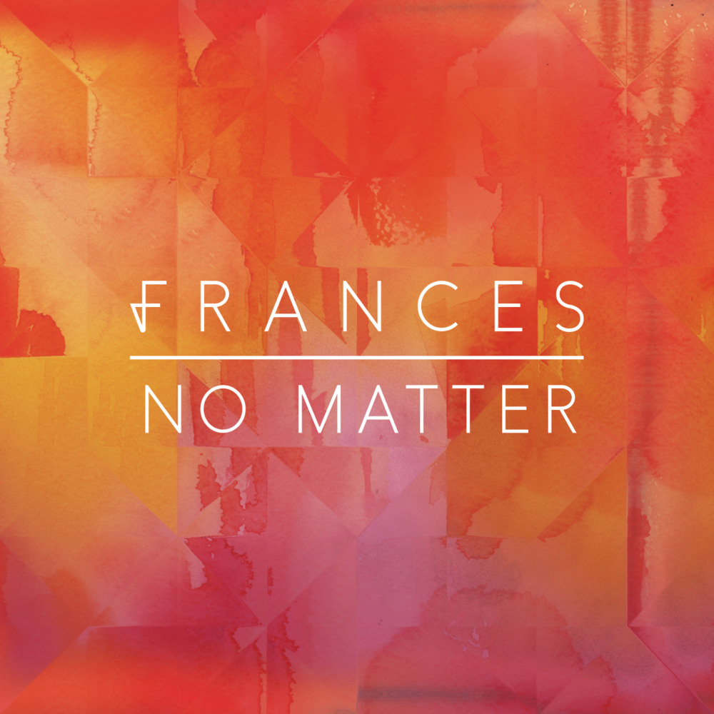 No Matter by Frances
