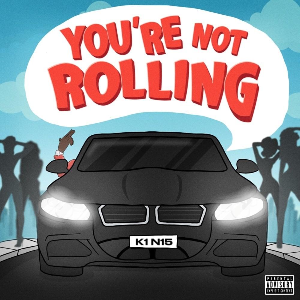 You’re Not Rolling by K1 Never Forget Loyalty