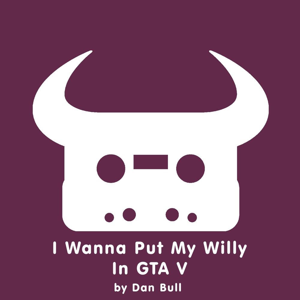 Album cover art for "I Wanna Put My Willy In GTA V" by Dan Bull