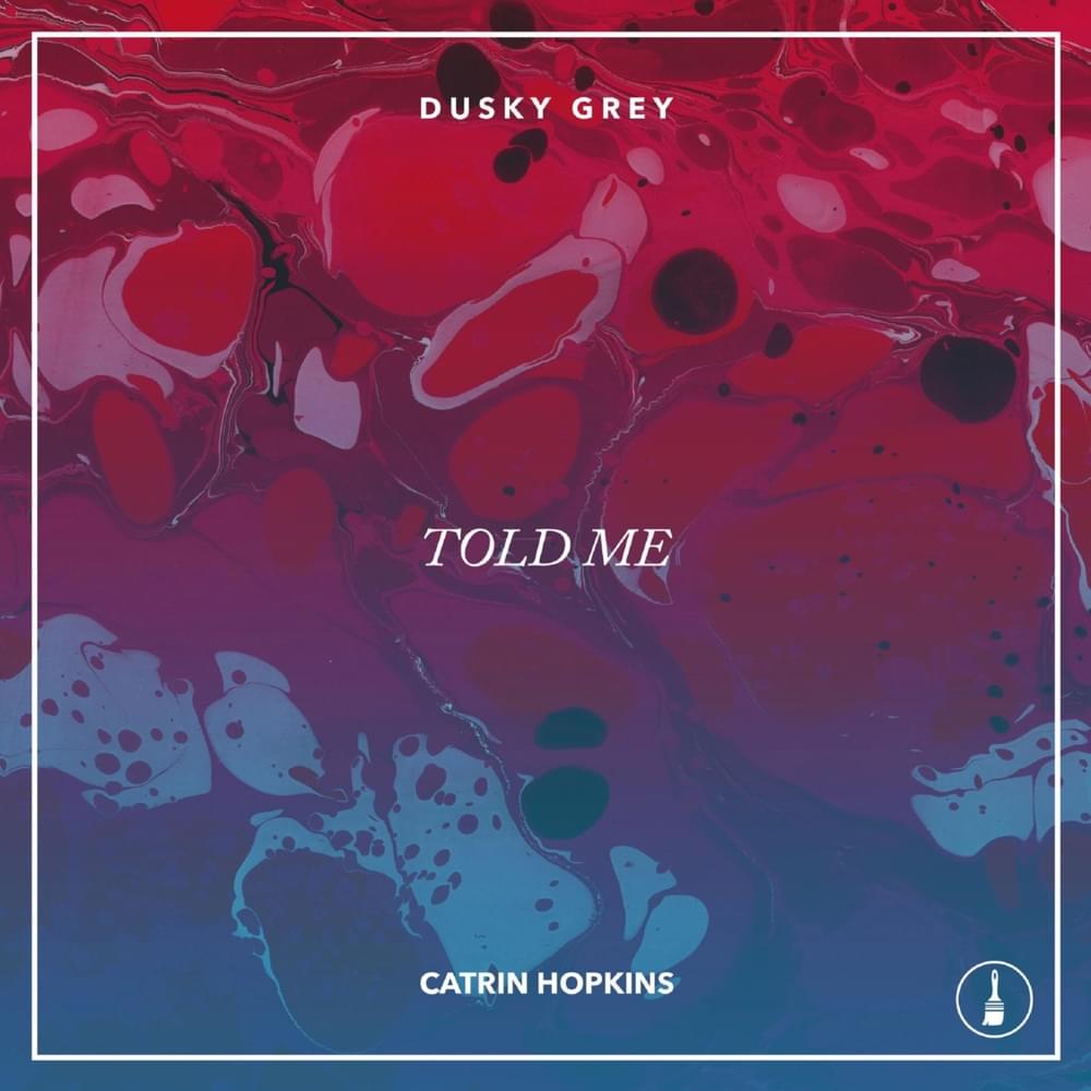 Told Me by Dusky Grey