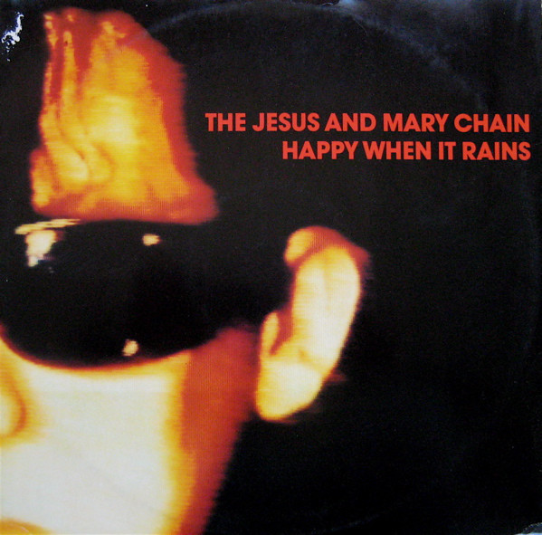 Happy When It Rains by The Jesus and Mary Chain