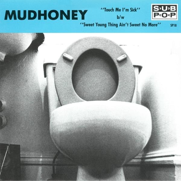 Touch Me I’m Sick by Mudhoney