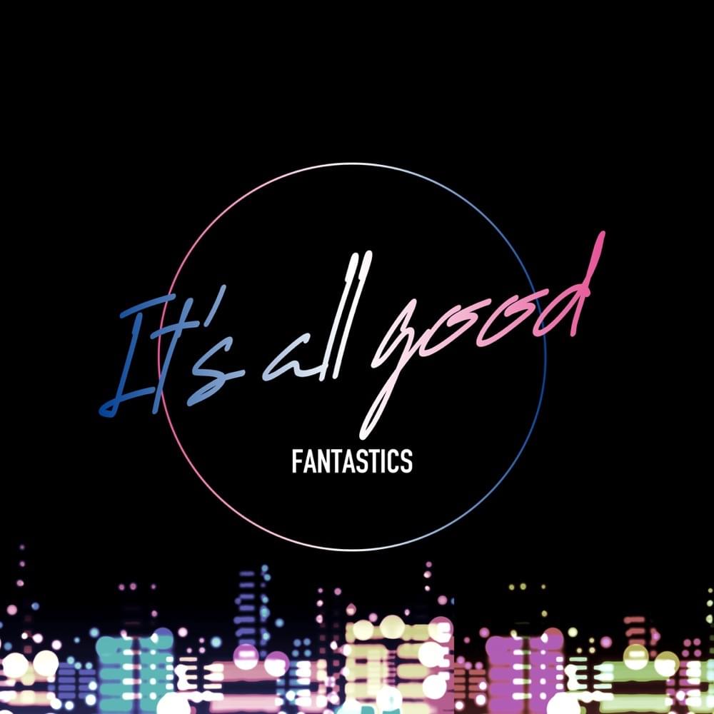 It’s all good by FANTASTICS from EXILE TRIBE