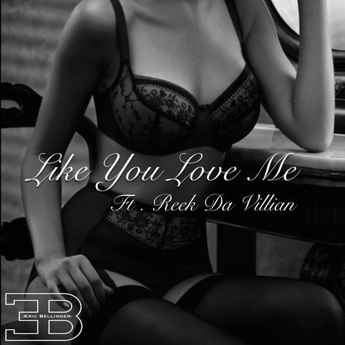 Album cover art for "Like You Love Me" by Eric Bellinger & Reek Da Villian