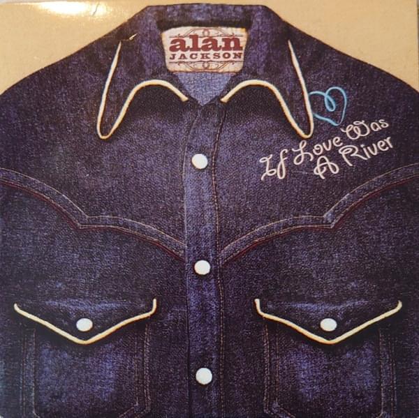 Album cover art for "If Love Was A River" by Alan Jackson