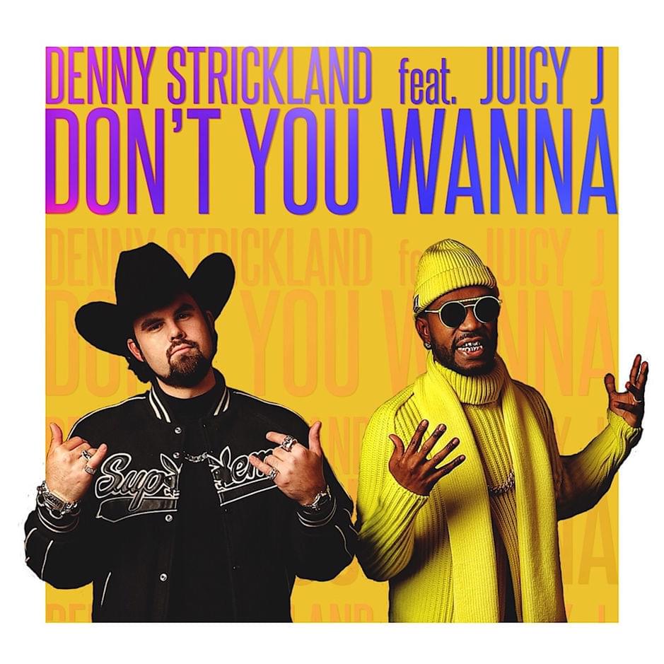 Album cover art for "Don’t You Wanna?" by Denny Strickland & Juicy J