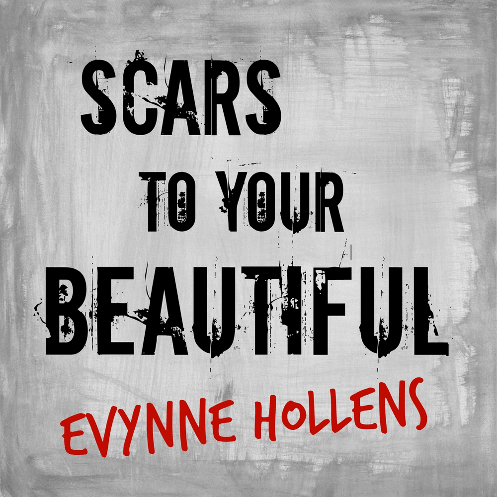 Scars to Your Beautiful by Evynne Hollens