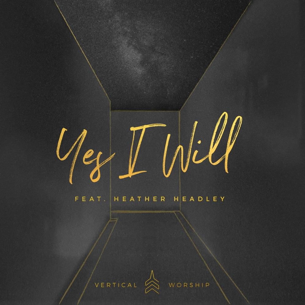 Album cover art for "Yes I Will (feat. Heather Headley)" by Vertical Worship