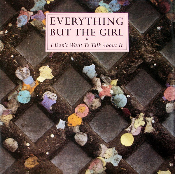 Album cover art for "I Don’t Want to Talk About It" by Everything But The Girl