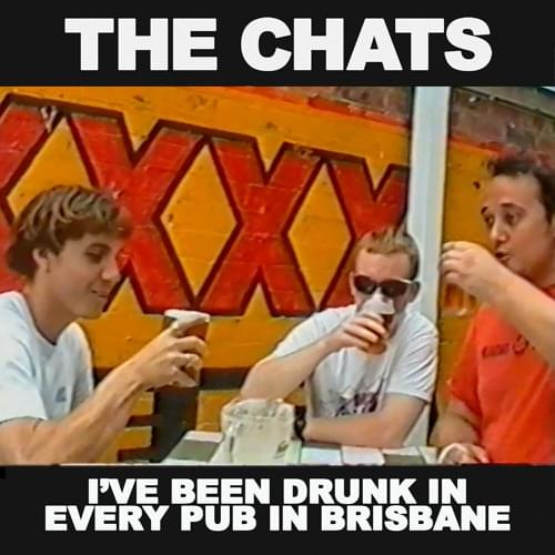 Album cover art for "I’ve Been Drunk In Every Pub In Brisbane" by The Chats
