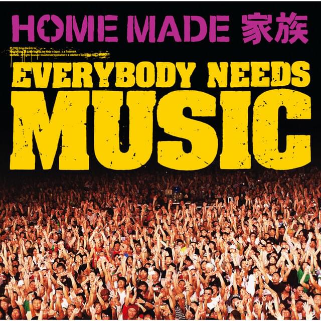 EVERYBODY NEEDS MUSIC by HOME MADE KAZOKU
