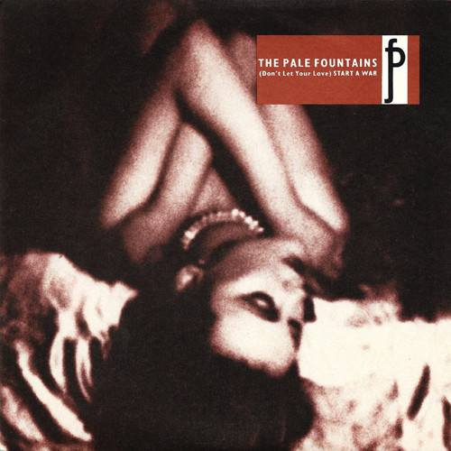 Album cover art for "(Don’t Let Your Love) Start A War" by The Pale Fountains