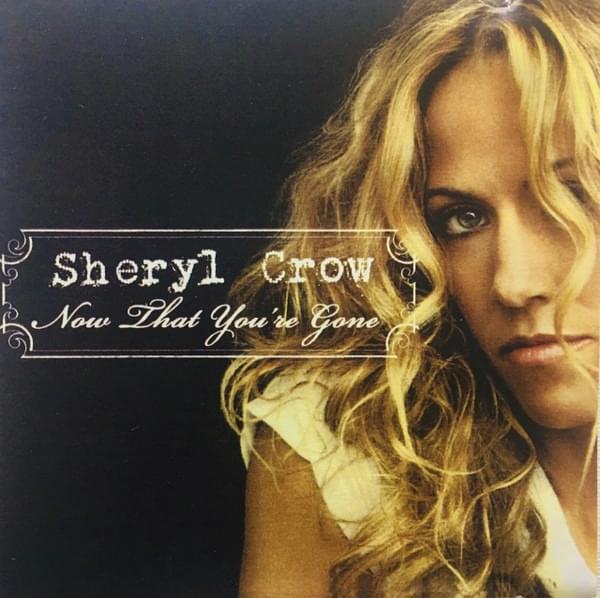 Album cover art for "Now That You’re Gone" by Sheryl Crow