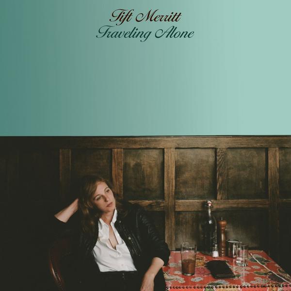 Traveling Alone by Tift Merritt