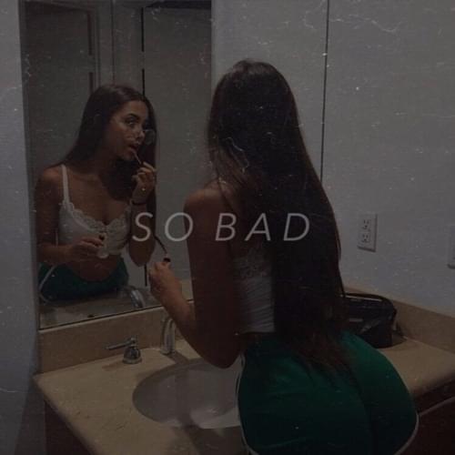 So Bad by Lil Mosey
