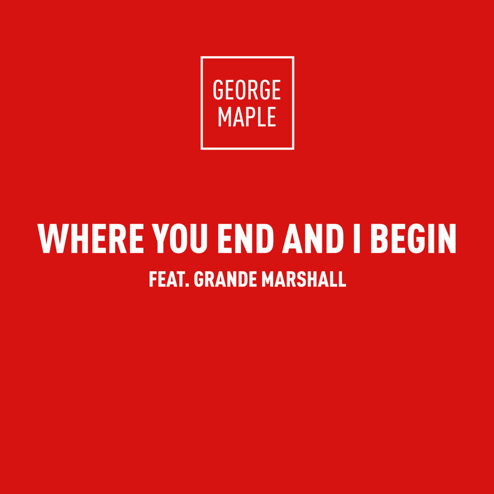 Album cover art for "Where You End And I Begin" by George Maple & GrandeMarshall