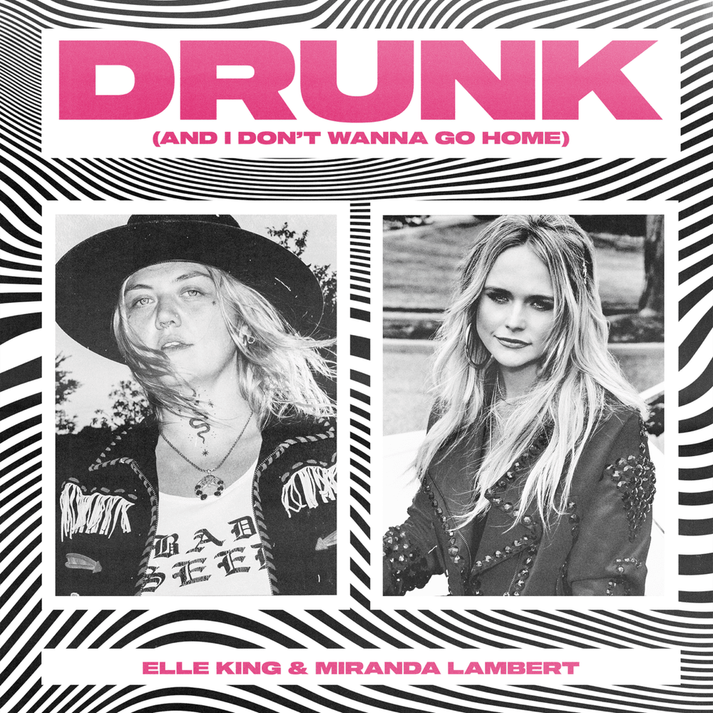 Drunk (And I Don’t Wanna Go Home) by Elle King