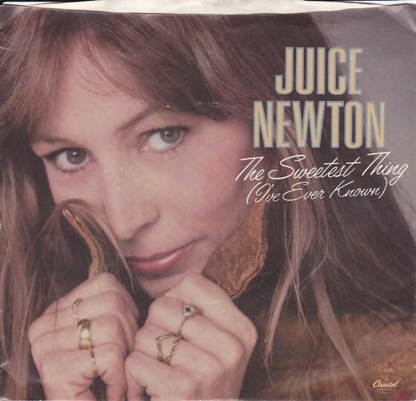The Sweetest Thing (I’ve Ever Known) by Juice Newton
