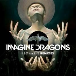 Album cover art for "I Bet My Life (Bastille Remix)" by Imagine Dragons