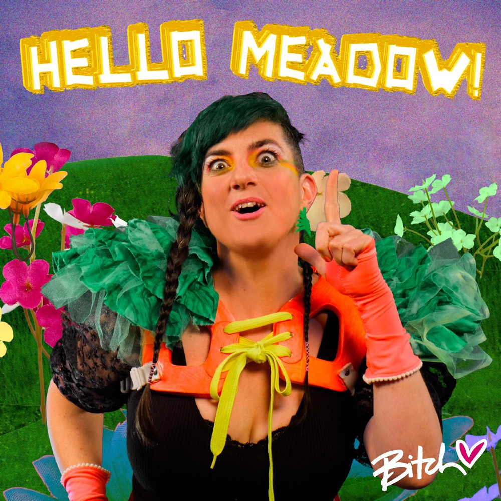 Hello Meadow! by Bitch