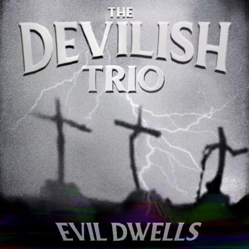 Album cover art for "EVIL DWELLS" by DEVILISH TRIO