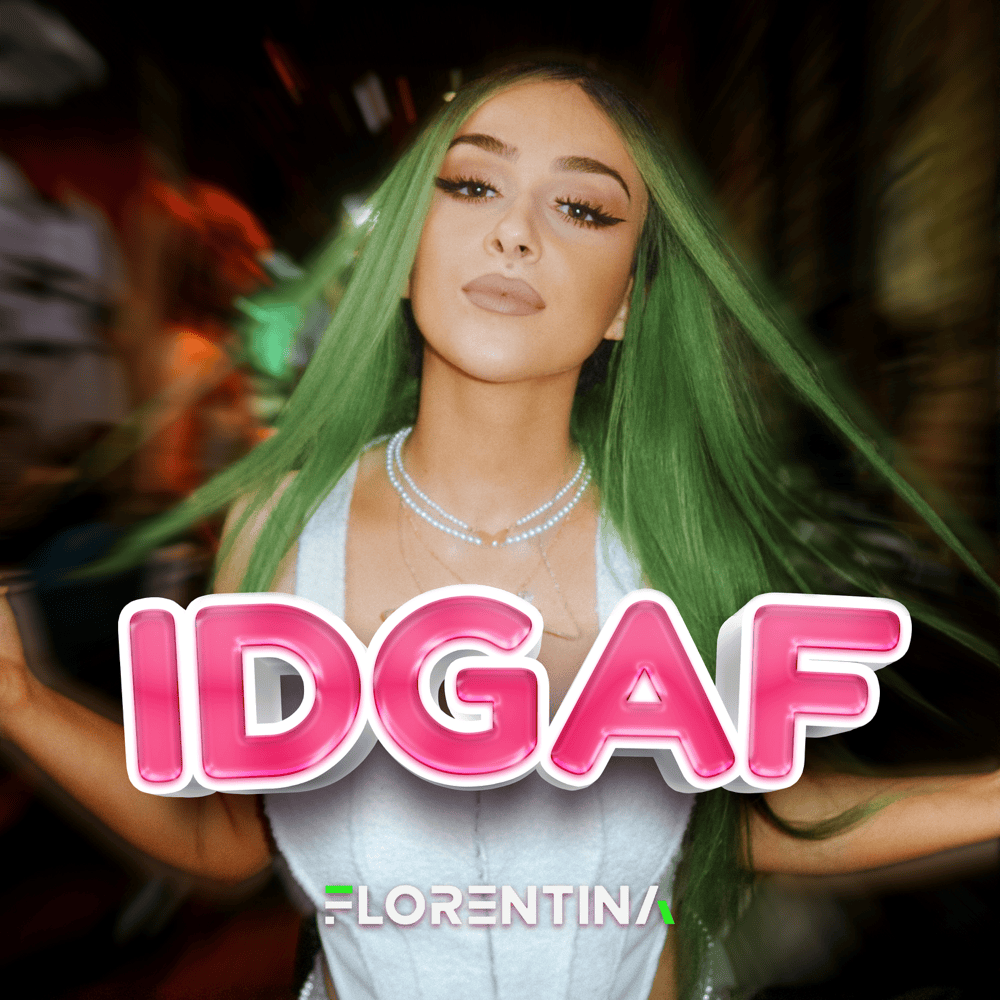 IDGAF by Florentina
