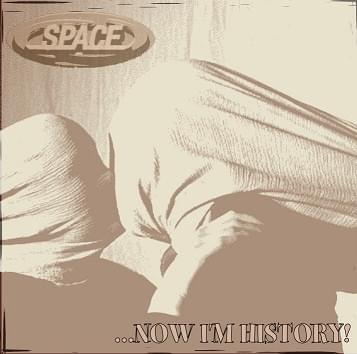 Album cover art for "...Now I’m History!" by Space