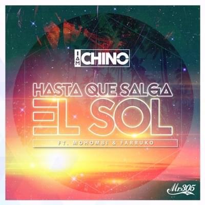 Album cover art for "Hasta Que Salga el Sol" by IAmChino & Jorge Gomez Martinez & DJ Chino & Alexander Lopez & Mohombi & Farruko