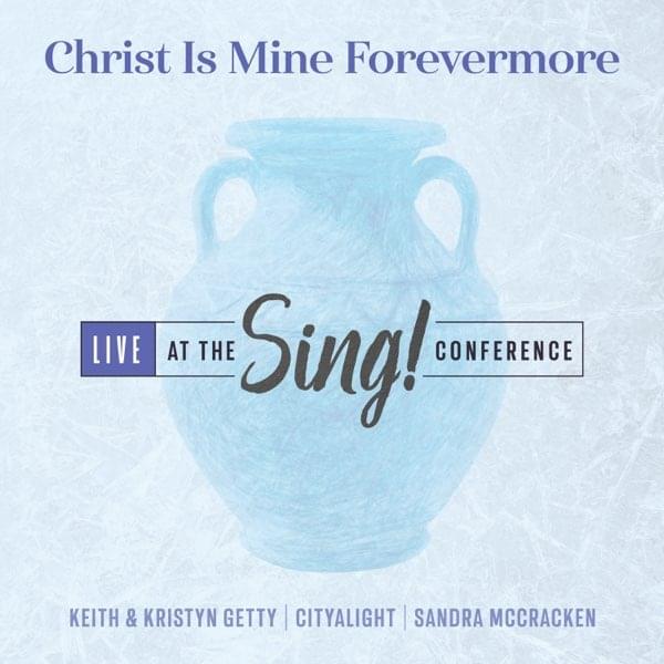Album cover art for "Christ Is Mine Forevermore (Live)" by Keith & Kristyn Getty