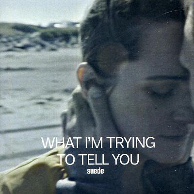 Album cover art for "What I’m Trying to Tell You" by Suede