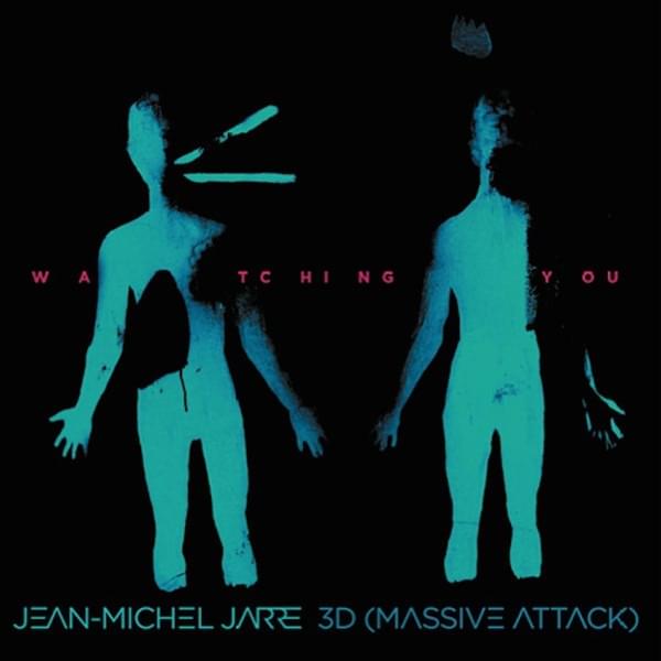 Album cover art for "Watching You" by Jean-Michel Jarre & Robert “3D” del Naja