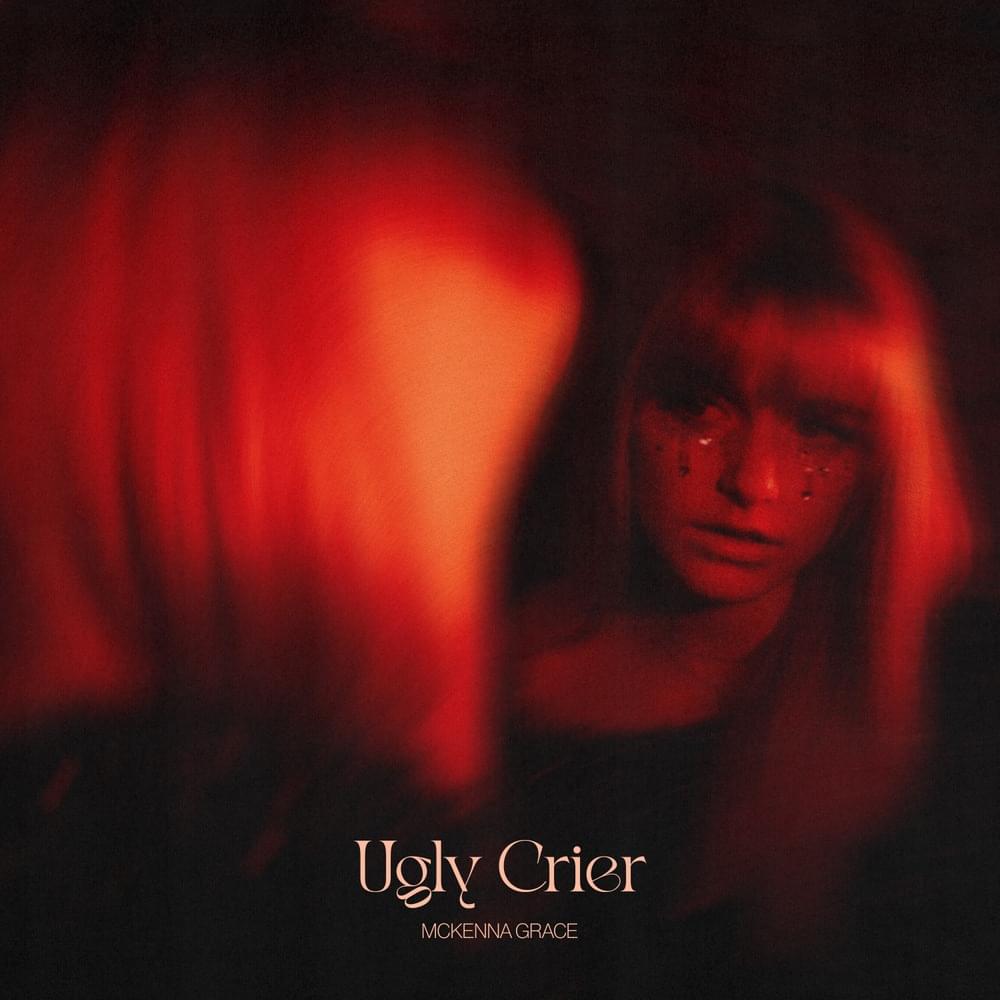 Ugly Crier by Mckenna Grace