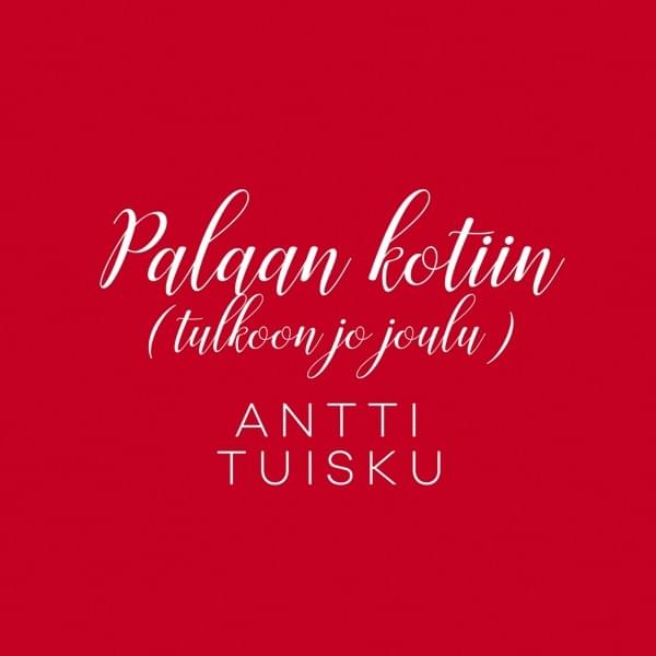 Album cover art for "Palaan kotiin (Tulkoon jo joulu) [Vain elämää joulu]" by Antti Tuisku