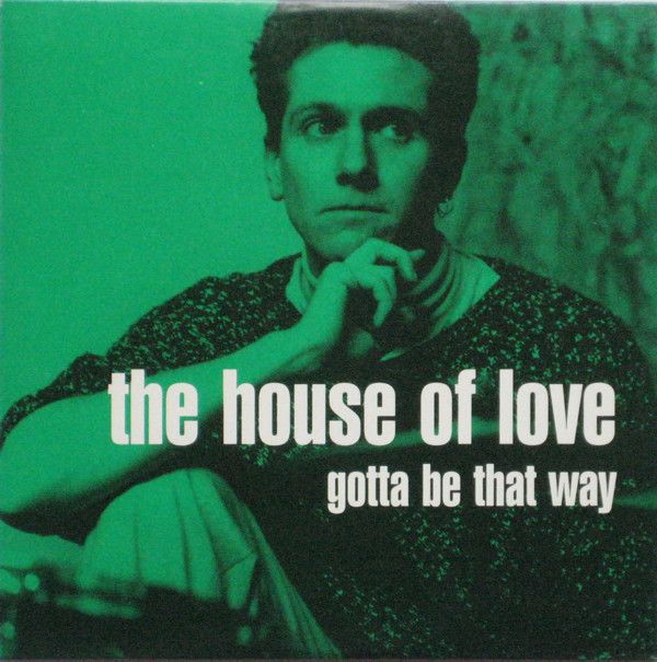 Album cover art for "Gotta Be That Way" by The House of Love