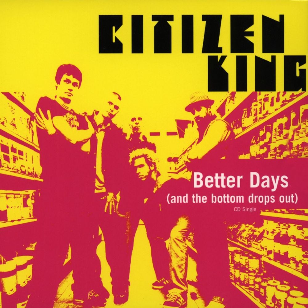Album cover art for "Better Days (And the Bottom Drops Out)" by Citizen King