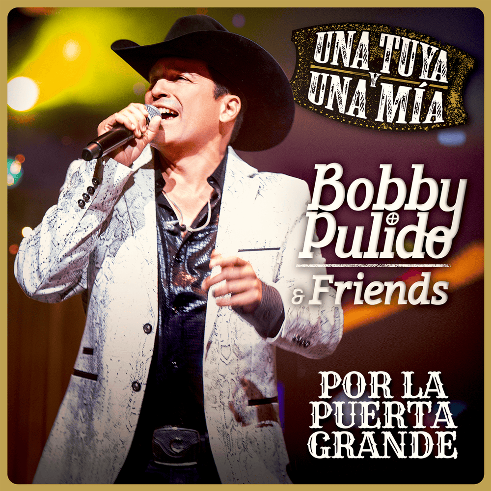 Cover image for Bobby Pulido & Friends: Una Tuya y Una Mía Por La Puerta Grande (En Vivo)